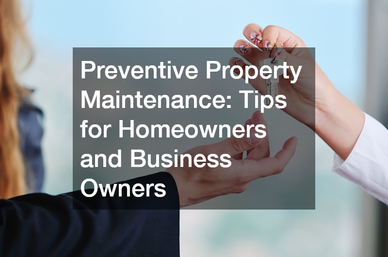 Preventive Property Maintenance: Tips for Homeowners and Business Owners