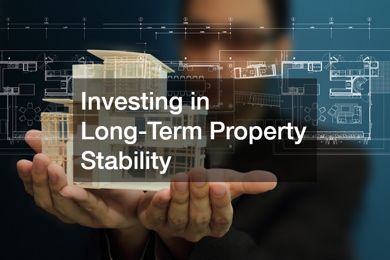Investing in Long-Term Property Stability