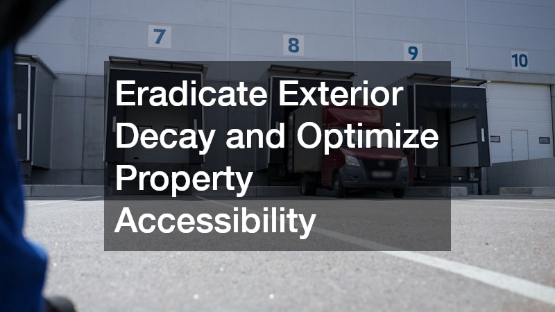 Eradicate Exterior Decay and Optimize Property Accessibility