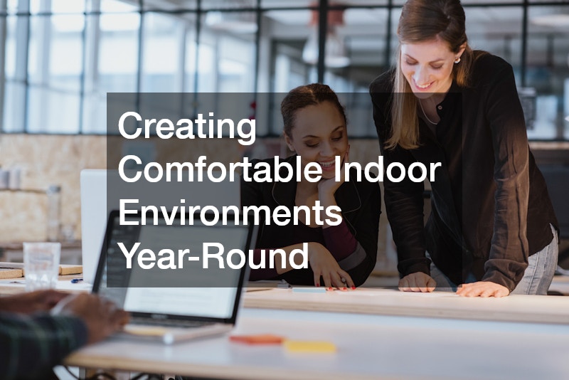 Creating Comfortable Indoor Environments Year-Round