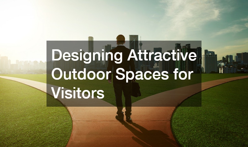 Designing Attractive Outdoor Spaces for Visitors