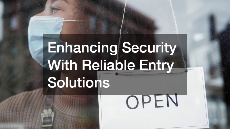 Enhancing Security With Reliable Entry Solutions