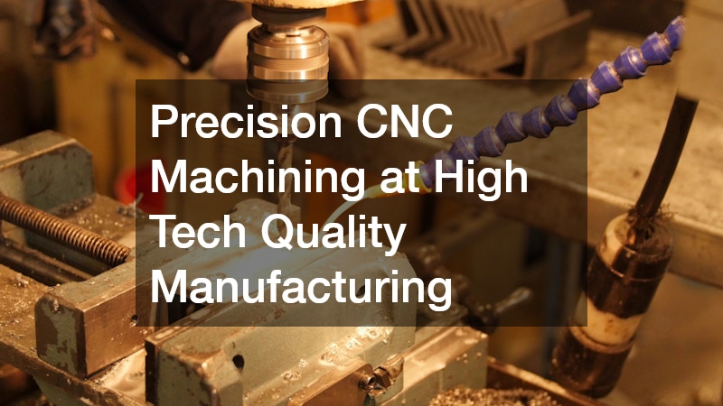Precision CNC Machining at High Tech Quality Manufacturing