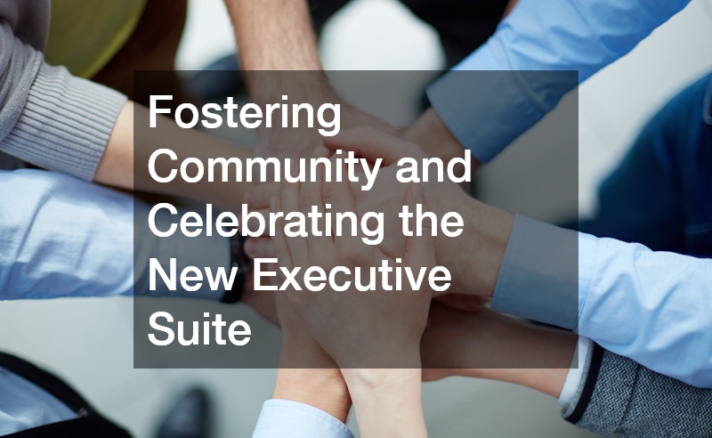 Fostering Community and Celebrating the New Executive Suite