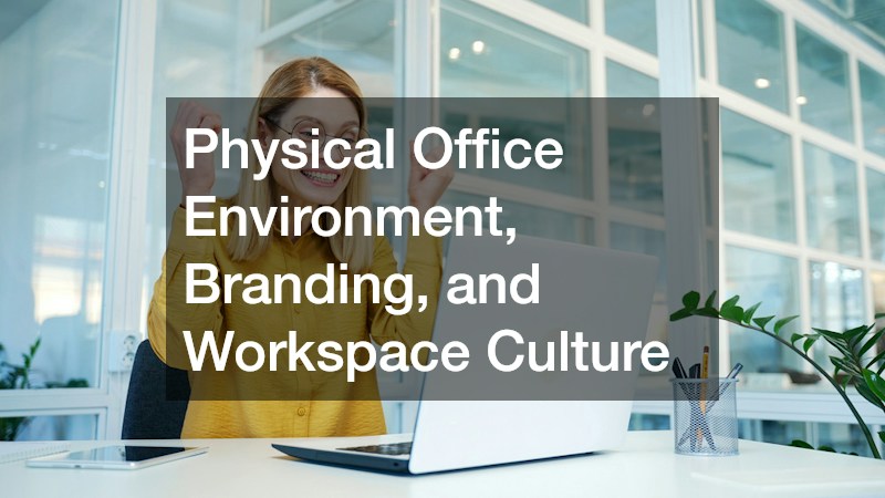 Physical Office Environment, Branding, and Workspace Culture