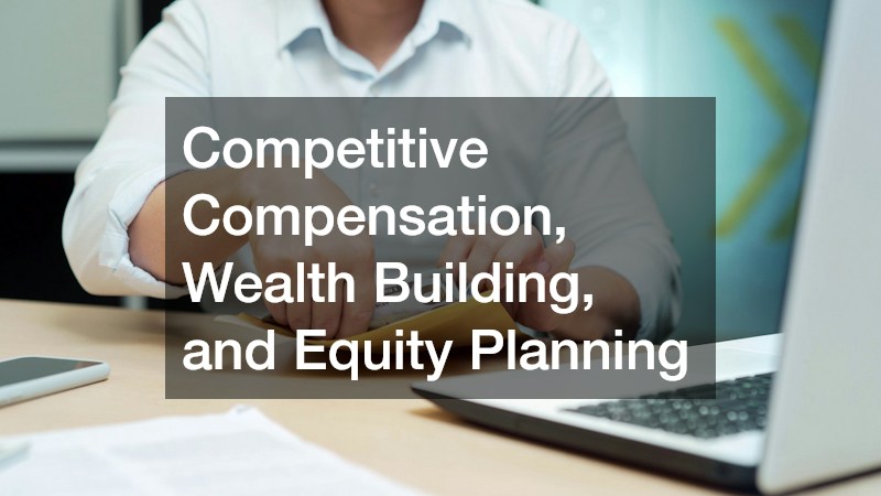 Competitive Compensation, Wealth Building, and Equity Planning