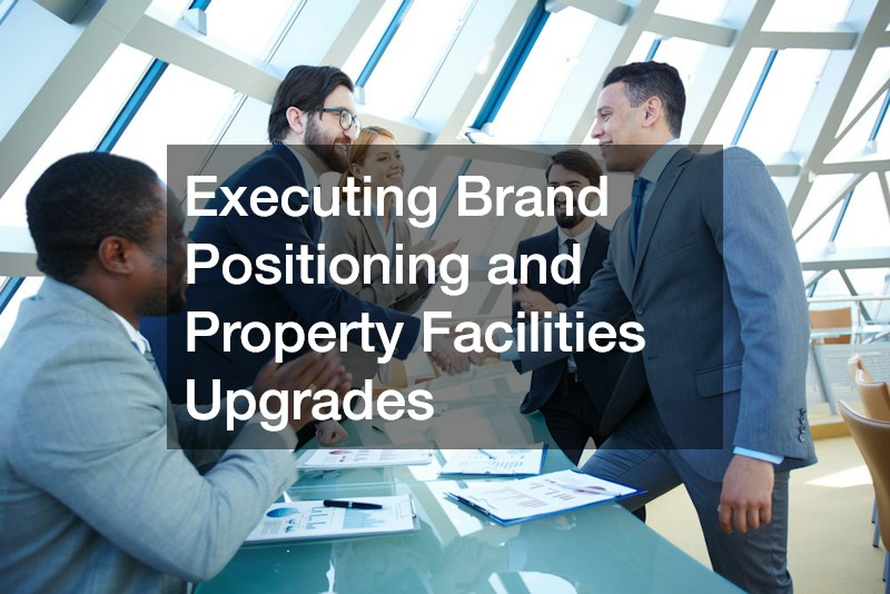 Executing Brand Positioning and Property Facilities Upgrades