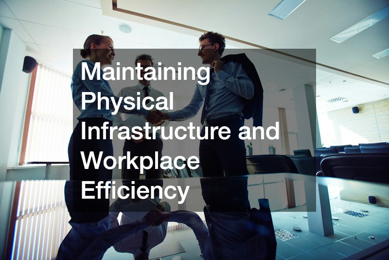 Maintaining Physical Infrastructure and Workplace Efficiency