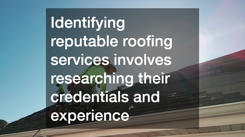 Identifying reputable roofing services involves researching their credentials and experience