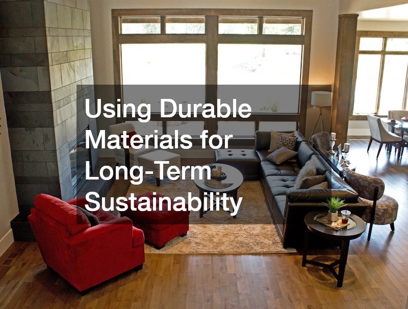 Using Durable Materials for Long-Term Sustainability
