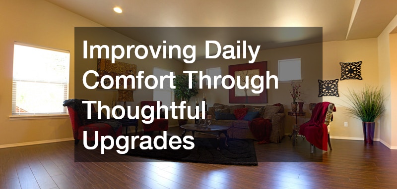 Improving Daily Comfort Through Thoughtful Upgrades