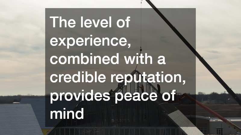 The level of experience, combined with a credible reputation, provides peace of mind