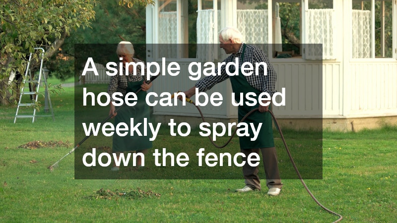 A simple garden hose can be used weekly to spray down the fence