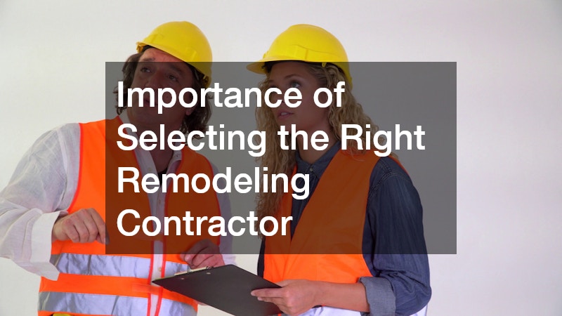 Importance of Selecting the Right Remodeling Contractor