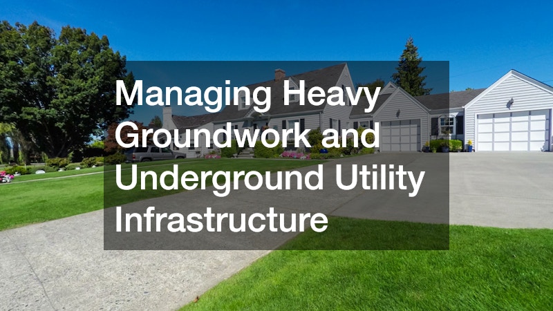 Managing Heavy Groundwork and Underground Utility Infrastructure
