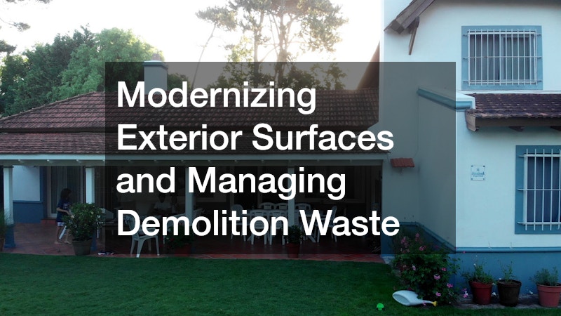 Modernizing Exterior Surfaces and Managing Demolition Waste