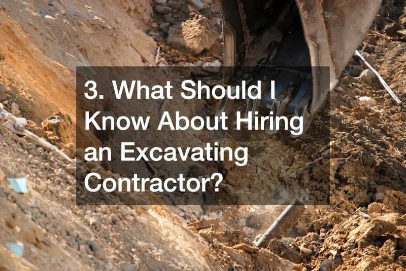 3. What Should I Know About Hiring an Excavating Contractor?