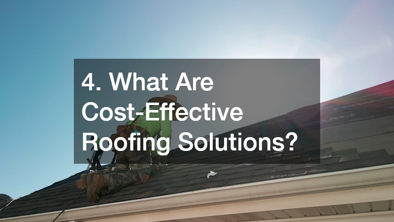4. What Are Cost-Effective Roofing Solutions?