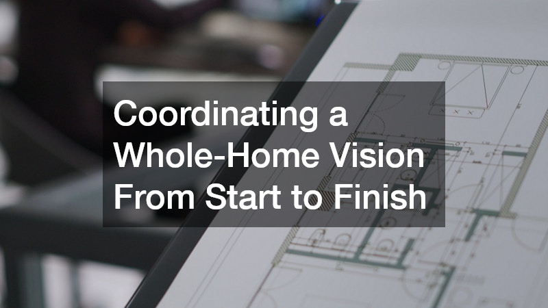 Coordinating a Whole-Home Vision From Start to Finish