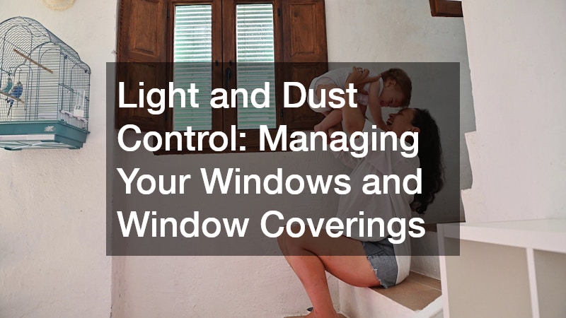 Light and Dust Control: Managing Your Windows and Window Coverings