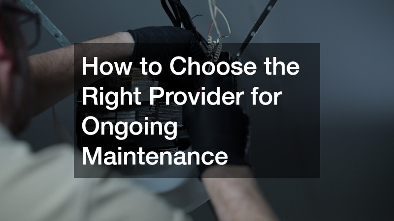 How to Choose the Right Provider for Ongoing Maintenance
