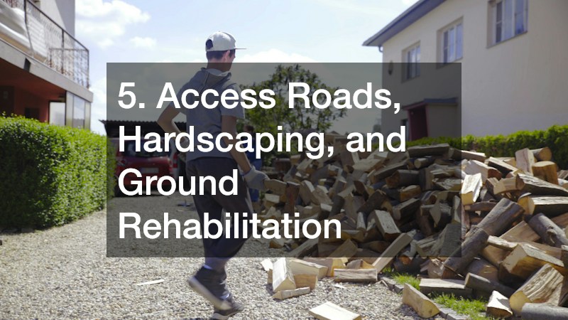 5. Access Roads, Hardscaping, and Ground Rehabilitation