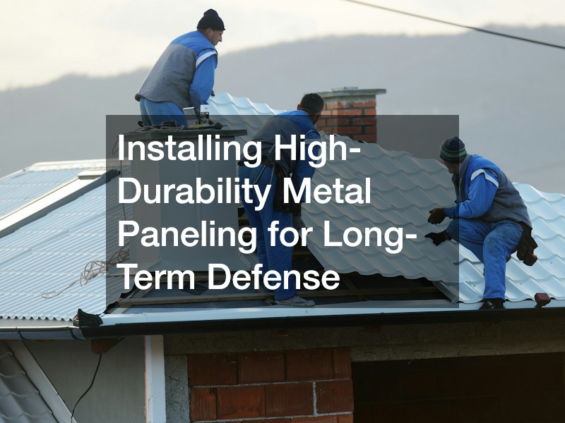 Installing High-Durability Metal Paneling for Long-Term Defense