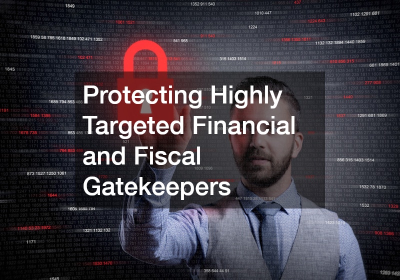Protecting Highly Targeted Financial and Fiscal Gatekeepers