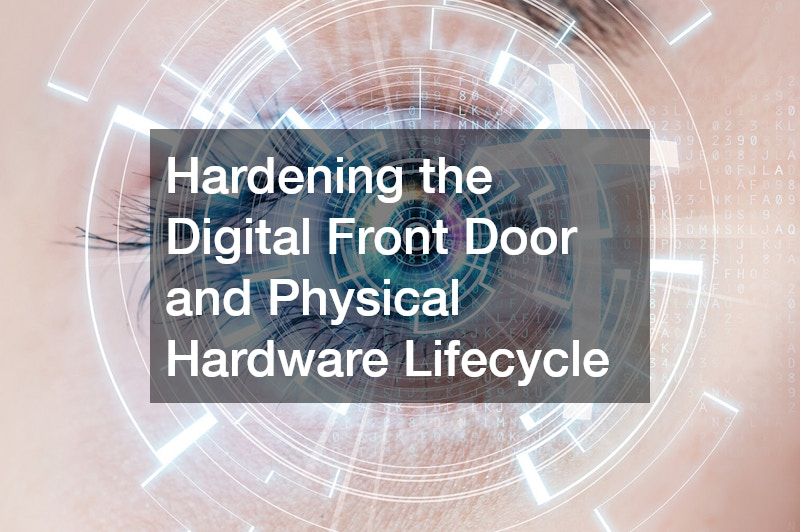 Hardening the Digital Front Door and Physical Hardware Lifecycle