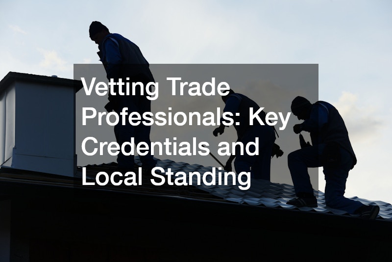 Vetting Trade Professionals: Key Credentials and Local Standing