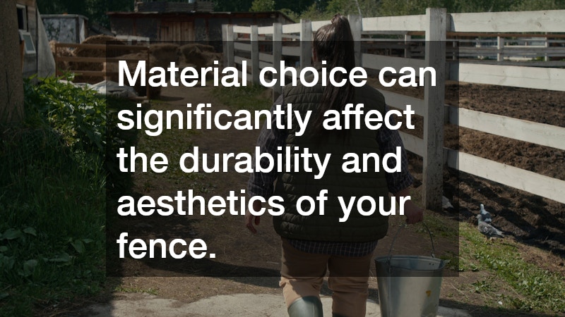 Material choice can significantly affect the durability and aesthetics of your fence.