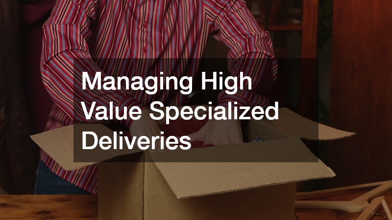 Managing High Value Specialized Deliveries