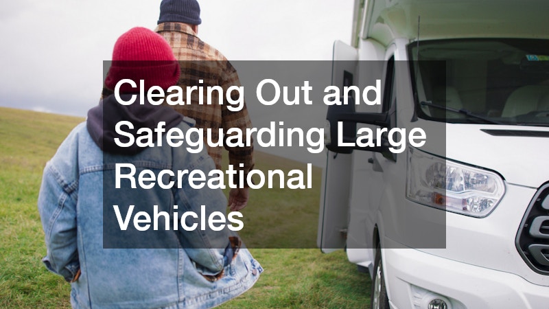Clearing Out and Safeguarding Large Recreational Vehicles