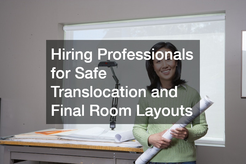 Hiring Professionals for Safe Translocation and Final Room Layouts