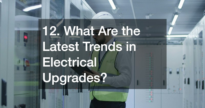 12. What Are the Latest Trends in Electrical Upgrades?