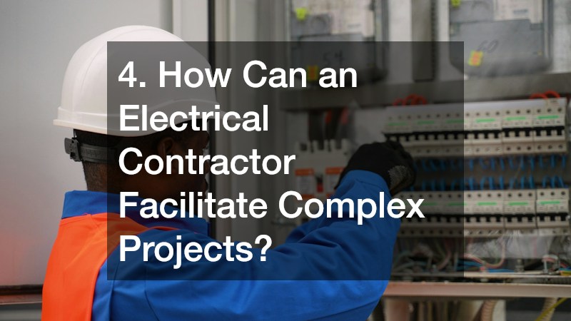 4. How Can an Electrical Contractor Facilitate Complex Projects?