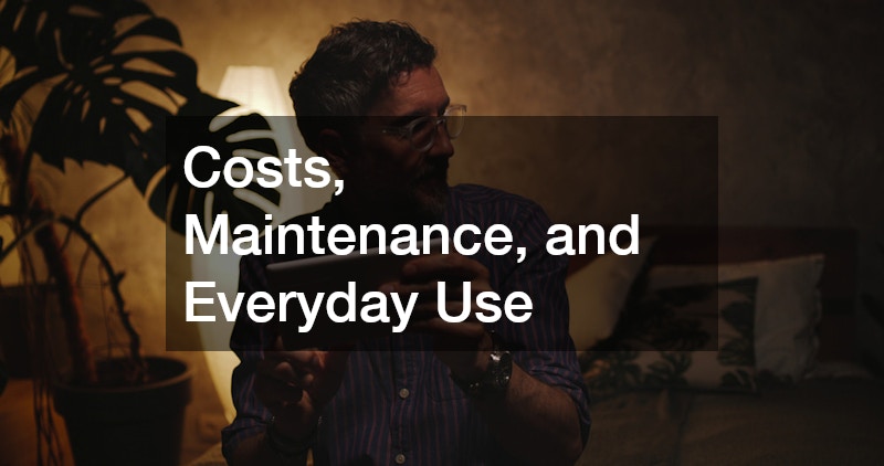 Costs, Maintenance, and Everyday Use