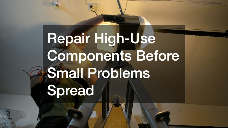 Repair High-Use Components Before Small Problems Spread