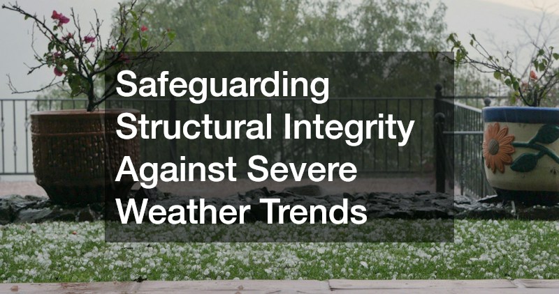 Safeguarding Structural Integrity Against Severe Weather Trends