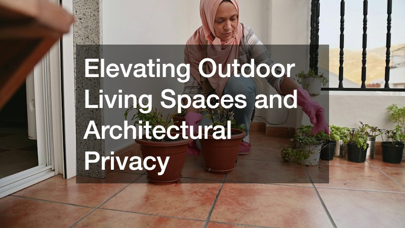 Elevating Outdoor Living Spaces and Architectural Privacy