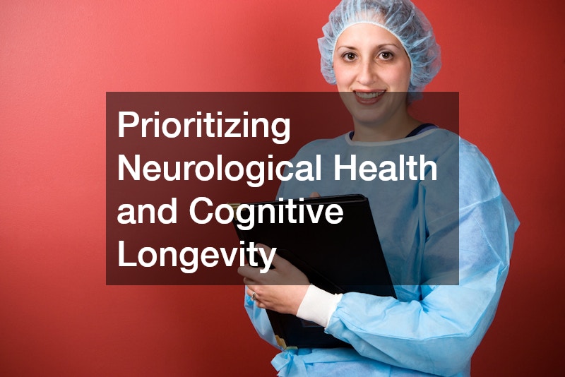 Prioritizing Neurological Health and Cognitive Longevity