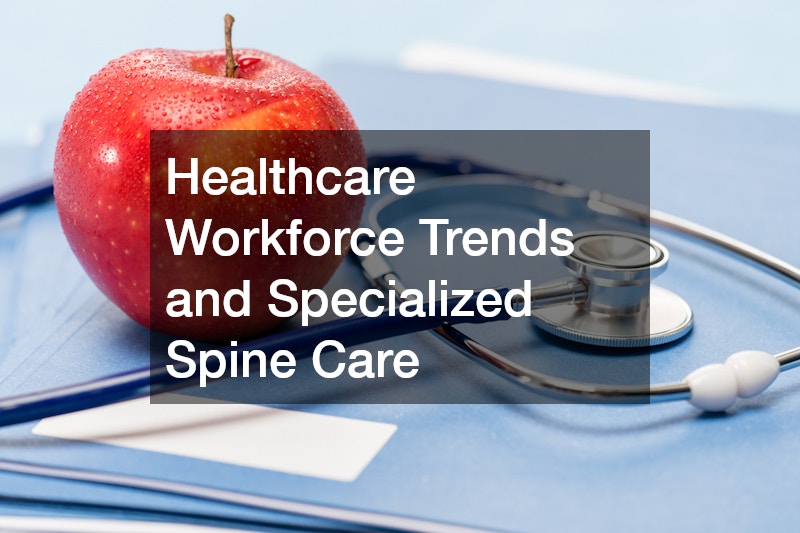 Healthcare Workforce Trends and Specialized Spine Care