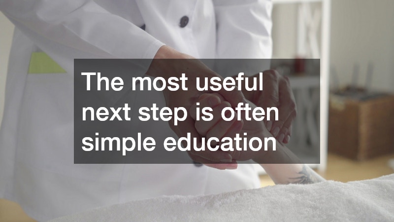 The most useful next step is often simple education
