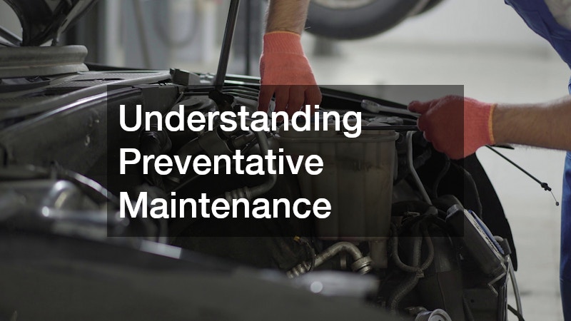 Understanding Preventative Maintenance