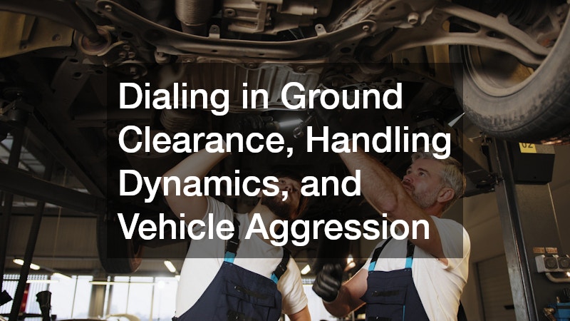 Dialing in Ground Clearance, Handling Dynamics, and Vehicle Aggression