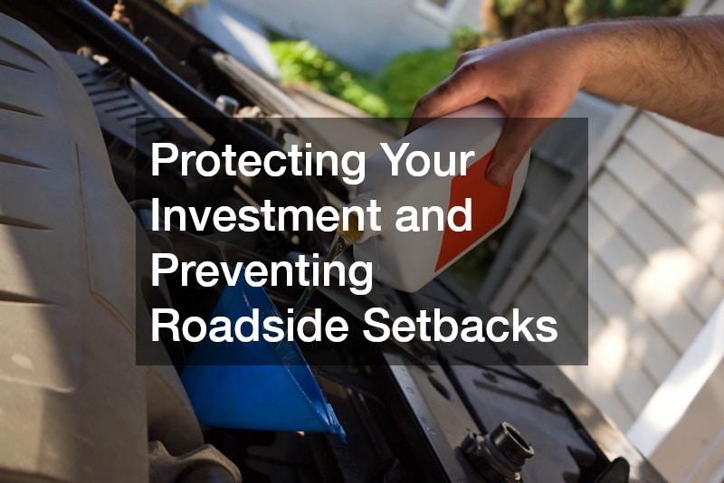 Protecting Your Investment and Preventing Roadside Setbacks