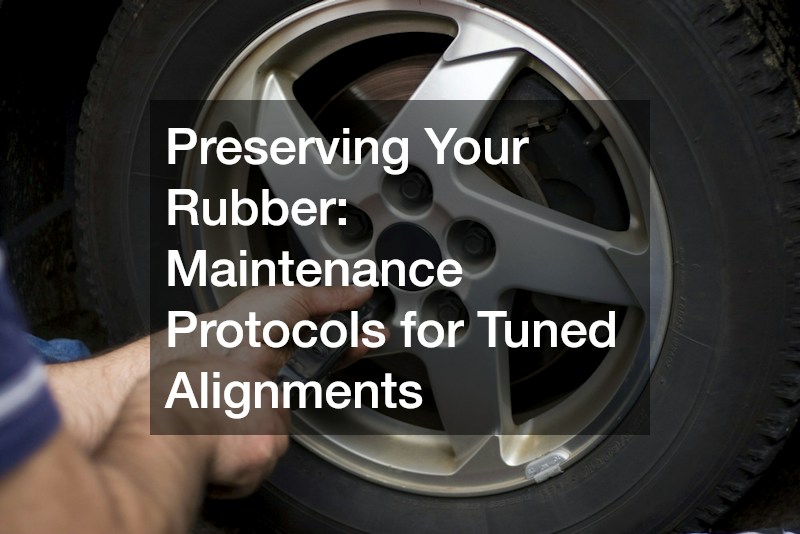 Preserving Your Rubber: Maintenance Protocols for Tuned Alignments
