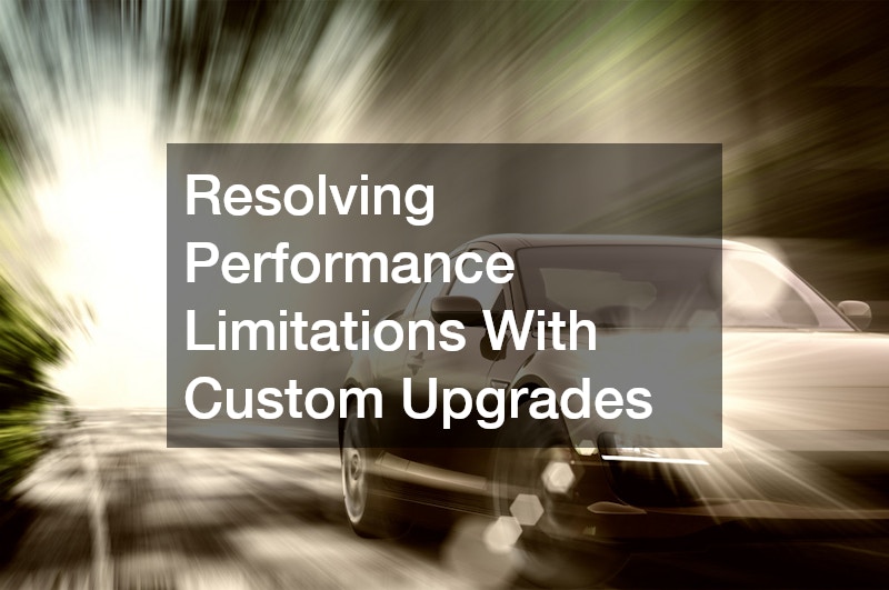 Resolving Performance Limitations With Custom Upgrades