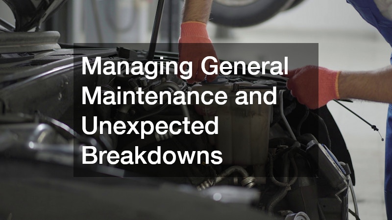 Managing General Maintenance and Unexpected Breakdowns