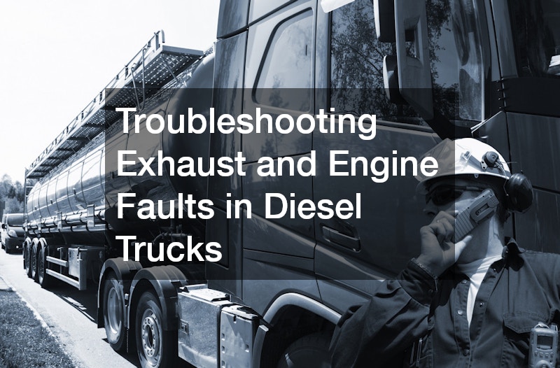 Troubleshooting Exhaust and Engine Faults in Diesel Trucks